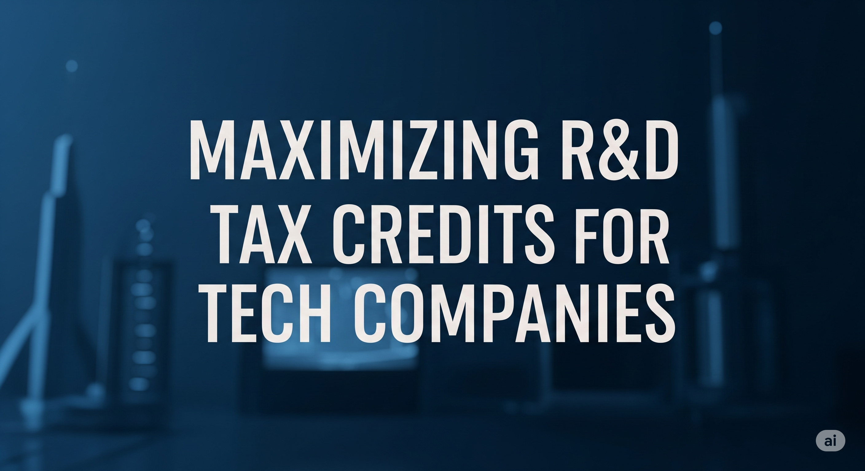 Maximizing R&D Tax Credits for Tech Companies